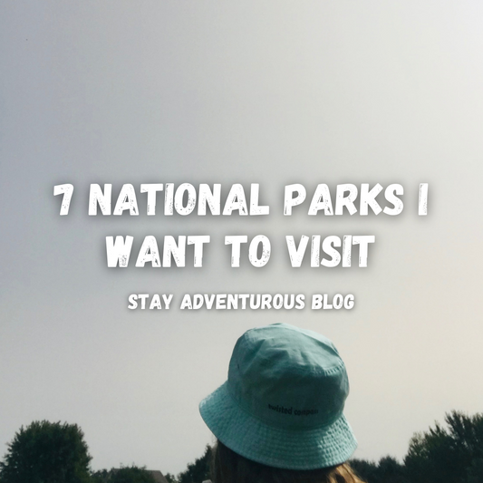 7 National Parks I Want To Visit