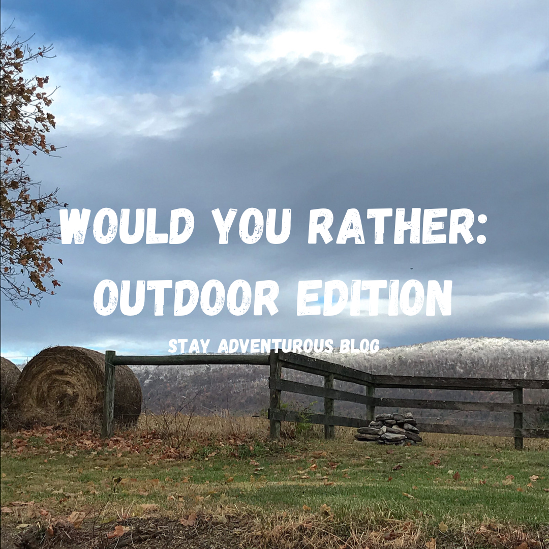 Would You Rather: Outdoor Edition